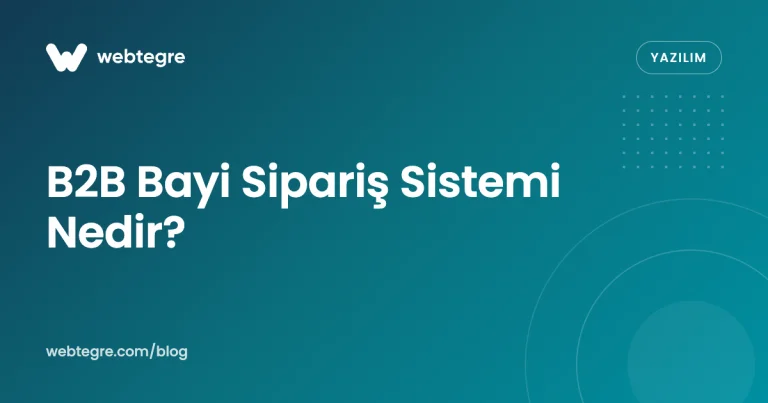 B2B Bayi Sipariş Sistemi Nedir? Bayi Siparişlerini Nasıl Toplar?