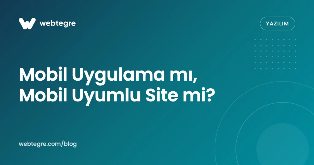 Mobil Uygulama mı, Mobil Uyumlu Web Sitesi mi?