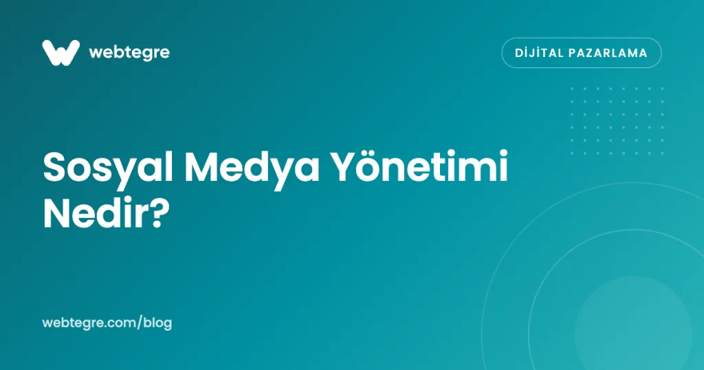 Sosyal Medya Yönetimi Nedir? İşletmenize Faydaları